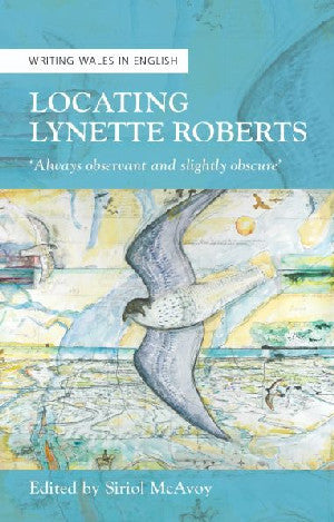 Ysgrifennu Cymru yn Saesneg: Lleoli Lynette Roberts - 'Always Obse