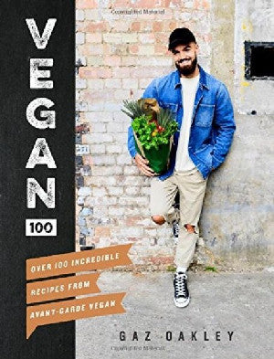 Vegan 100 - Over 100 Incredible Recipes from Avant-Garde Vegan