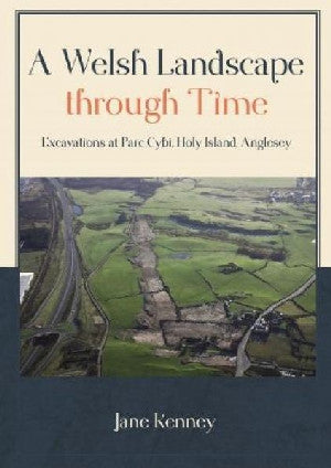 Welsh Landscape Through Time, A - Excavations at Parc Cybi, Holy