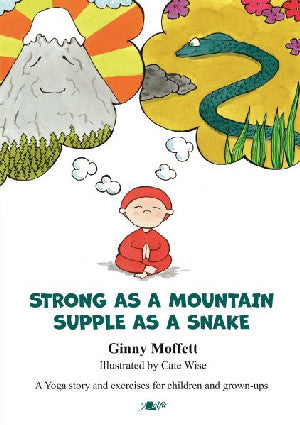 Strong as a Mountain, Supple as a Snake, A Yoga Story and Exercises for Children and Grown-Ups - Ginny Moffett