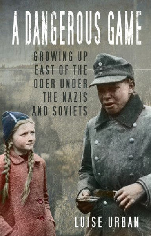 Dangerous Game, A - Growing up East of the Oder Under the Nazis A