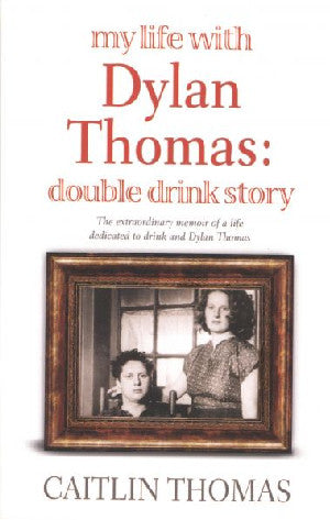 My Life with Dylan Thomas  Double Drink Story