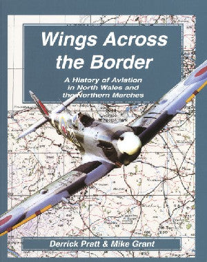 Wings Across the Border - A History of Aviation in North Wales An