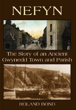 Nefyn  The Story of an Ancient Gwynedd Town and Parish