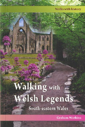 Walking with Welsh Legends: South-Eastern Wales