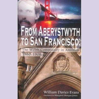 O Aberystwyth i San Francisco - Y Gymuned Gymraeg yn America 1880-1908 - Siop y Pethe