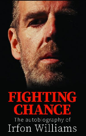 Fighting Chance - The Autobiography of Irfon Williams