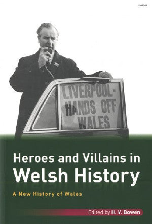 New History of Wales, A: Heroes and Villains in Welsh History