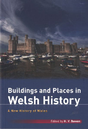 New History of Wales, A: Buildings and Places in Welsh History