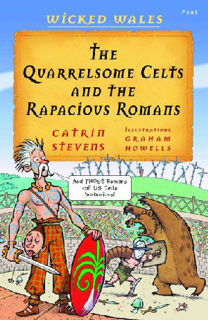 Wicked Wales: The Quarrelsome Celts and the Rapacious Romans - Catrin Stevens