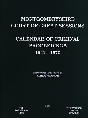 Llys y Sesiwn Fawr, Maldwyn: Calendar of Criminal