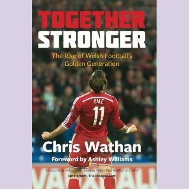 Together Stronger - The Rise of Welsh Football's Golden Generation - Siop y Pethe