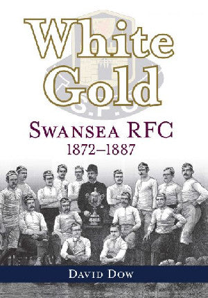 White Gold - Swansea RFC 1872-1887