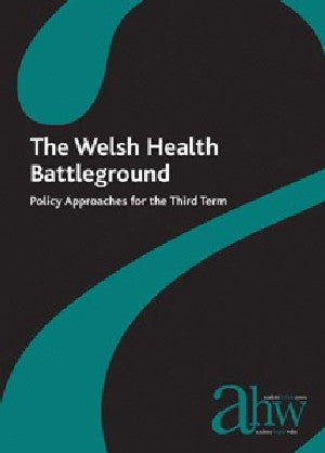 Welsh Health Battleground, The - Policy Approaches for the Third