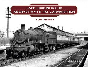 Lost Lines of Wales: Aberystwyth to Carmarthen

