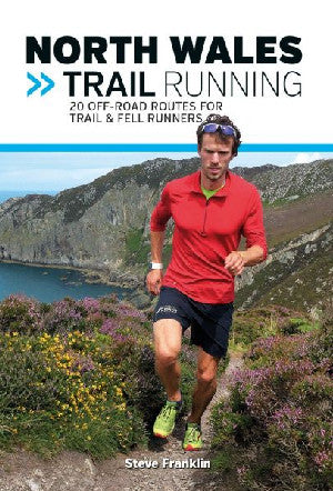 North Wales Trail Running - 20 Off-Road Routes for Trail and Fell