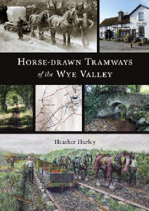 Horse-Drawn Tramways of the Wye Valley