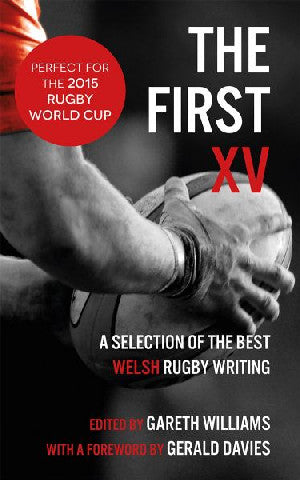 First XV, The - A Selection of the Best Welsh Rugby Writing