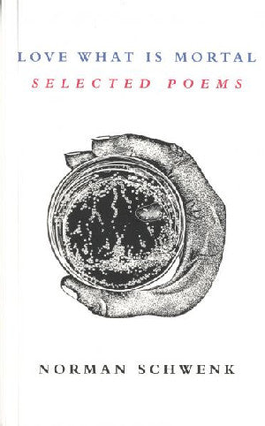 Love What is Mortal - Selected Poems