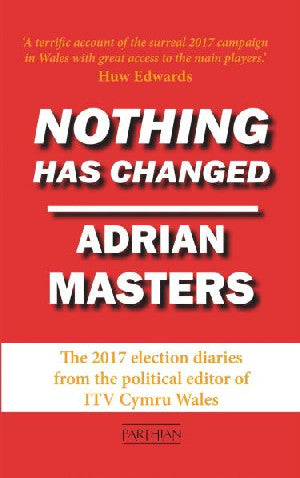 Nothing Has Changed - The 2017 Election Diaries