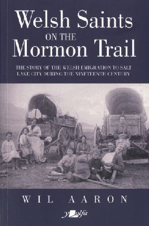 Welsh Saints on the Mormon Trail - The Story of the Nineteenth-Ce