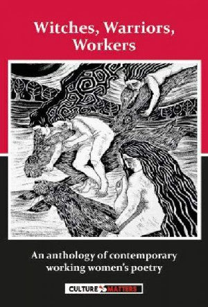 Witches, Warriors, Workers - An Anthology of Contemporary Women's