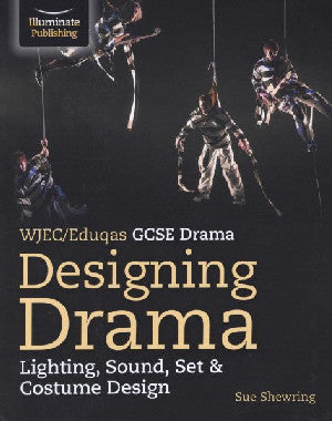 WJEC/EDUQAS Drama: Designing Drama - Lighting, Sound, Set & Costume Design