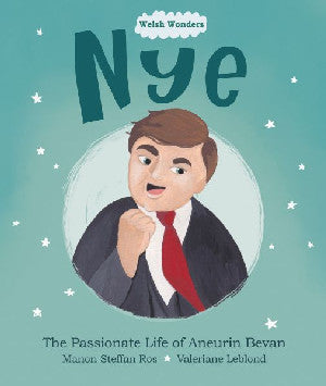 Welsh Wonders: Nye - Passionate Life of Aneurin Bevan, The