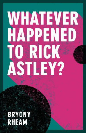 Beth bynnag ddigwyddodd i Rick Astley?