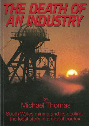 Death of an Industry, The - South Wales Mining and Its Decline -