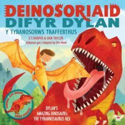 Y Deinosoriaid Difyr Dylan: Tyranosorws Trafferthus Welsh books - Welsh Gifts - Welsh Crafts - Siop y Pethe