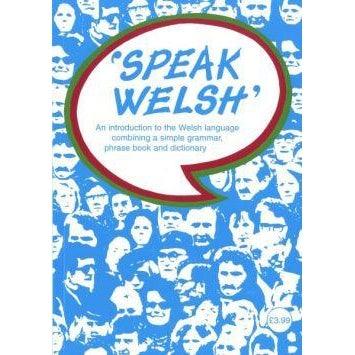 Speak Welsh - An Introduction to the Welsh Language Combining a Simple Grammar, Phrase Book and Dictionary - Siop y Pethe
