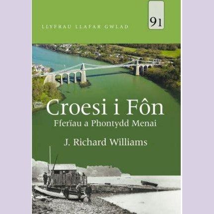 Llyfrau Llafar Gwlad: 91. Croesi i Fôn - Fferïau a Phontydd Menai J. Richard Williams Welsh books - Welsh Gifts - Welsh Crafts - Siop y Pethe