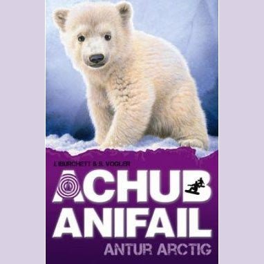 Achub Anifail: Antur Arctig J. Burchett, S. Vogler Llyfrau Cymraeg - Anrhegion Cymreig - Crefftau Cymreig - Siop y Pethe