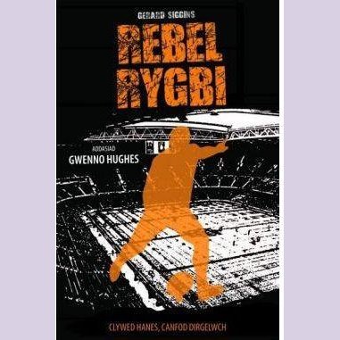 Cyfres Rygbi: 3. Rebel Rygbi Llyfrau Cymraeg - Anrhegion Cymraeg - Crefftau Cymreig - Siop y Pethe