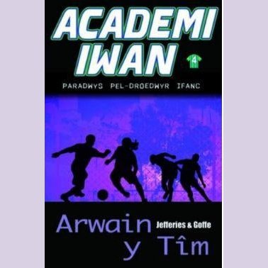 Academi Iwan: Arwain y Tîm Welsh books - Welsh Gifts - Welsh Crafts - Siop y Pethe
