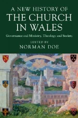 A New History of the Church in Wales - Governance and Ministry, Theology and Society - Siop y Pethe