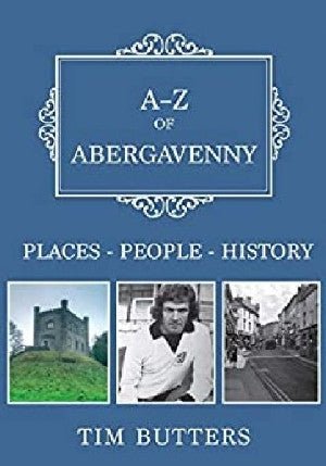 A-Z of Abergavenny - Places-People-History - Tim Butters - Siop y Pethe