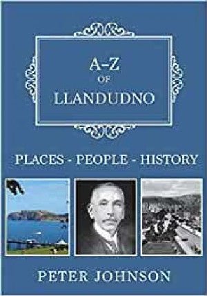 A-Z of Llandudno - Places-People-History - Peter Johnson, Catherine Jefferis - Siop y Pethe