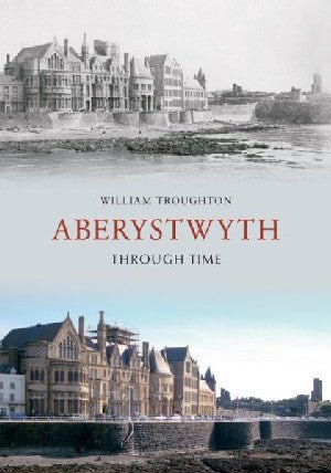 Aberystwyth Trwy Amser - William Troughton - Siop y Pethe