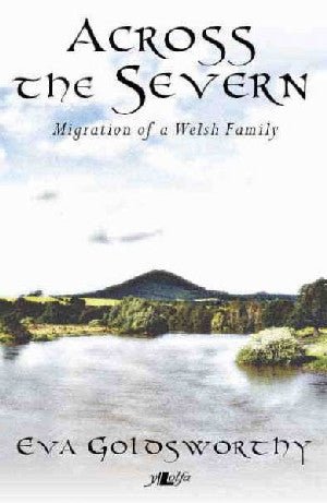 Across the Severn  Migration of a Welsh Family - Eva Goldsworthy - Siop y Pethe
