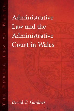 Administrative Law and the Administrative Court in Wales - David C. Gardner - Siop y Pethe