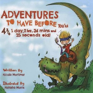 Adventures to Have Before You're 4¾, 1 Day, 2 Hrs, 36 Mins and 25 Seconds Old! - Nicola Mortimer - Siop y Pethe