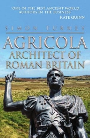 Agricola - Architect of Roman Britain - Simon Turney - Siop y Pethe