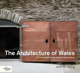 Architecture of Wales, The - From the First to the Twenty-First Century - John B. Hilling - Siop y Pethe