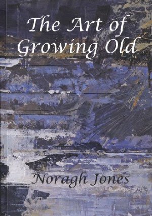 Art of Growing Old, The - Noragh Jones - Siop y Pethe