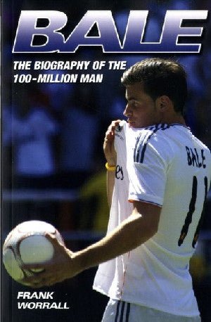 Bale - The Biography of the 100-Million Man - Frank Worrall - Siop y Pethe