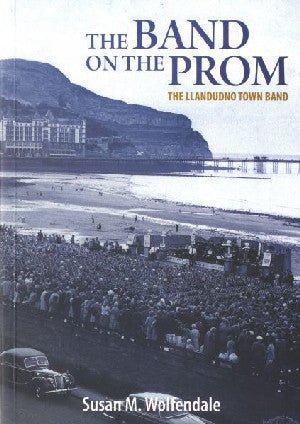 Band on the Prom, The - The Llandudno Town Band - Susan M. Wolfendale - Siop y Pethe