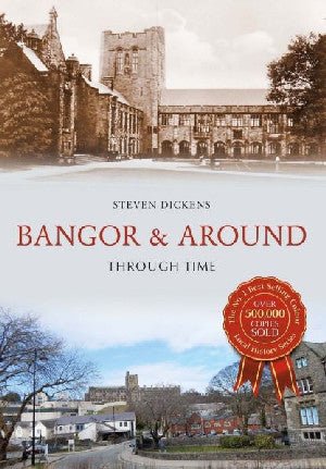 Bangor ac O Gwmpas Trwy Amser - Steven Dickens - Siop y Pethe
