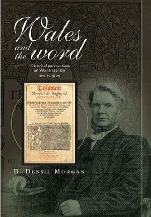 Bangor History of Religion Series: Wales and the Word - Historical Perspectives on Welsh Identity and Religion - D. Densil Morgan - Siop y Pethe